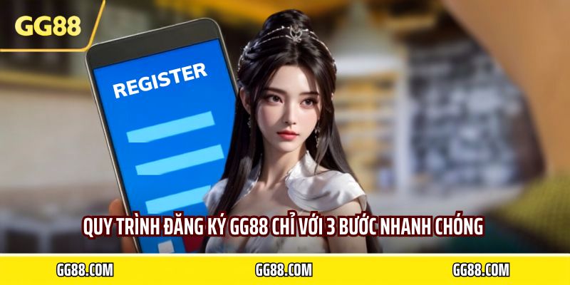Quy trình đăng ký GG88 chỉ với 3 bước nhanh chóng